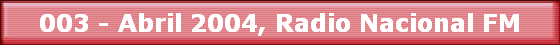 003 - Abril 2004, Radio Nacional FM