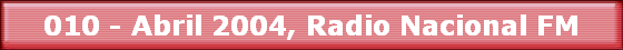 010 - Abril 2004, Radio Nacional FM