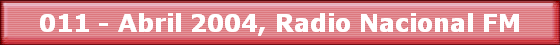 011 - Abril 2004, Radio Nacional FM